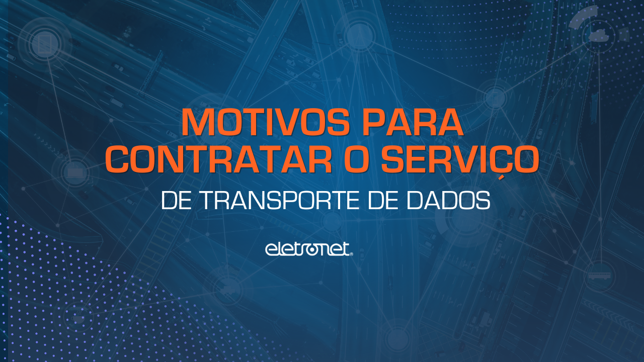 Uma imagem ilustrando os motivos para contratar o serviço de transporte de dados.