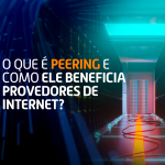 O Que é Peering e Como Ele Beneficia Provedores de Internet?