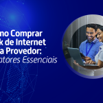 Como Comprar Link de Internet para Provedor: 5 Fatores Essenciais