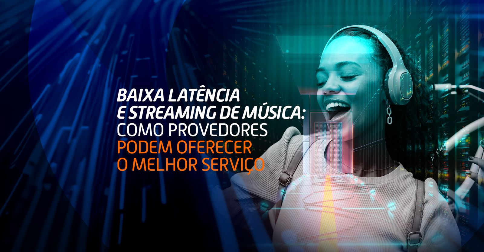 Baixa latência e streaming de música: Como Provedores podem oferecer o melhor serviço