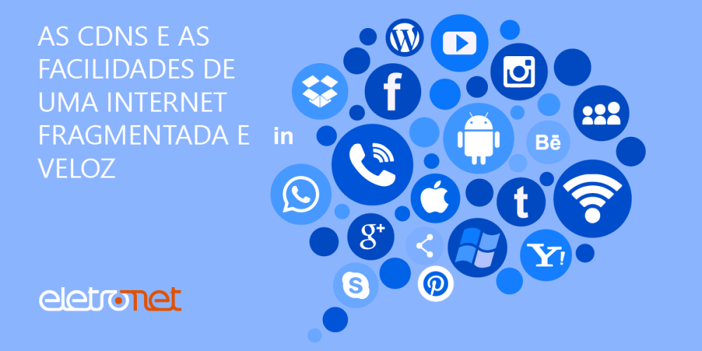 As cdns e as facilidades de uma internet fragmentada e veloz