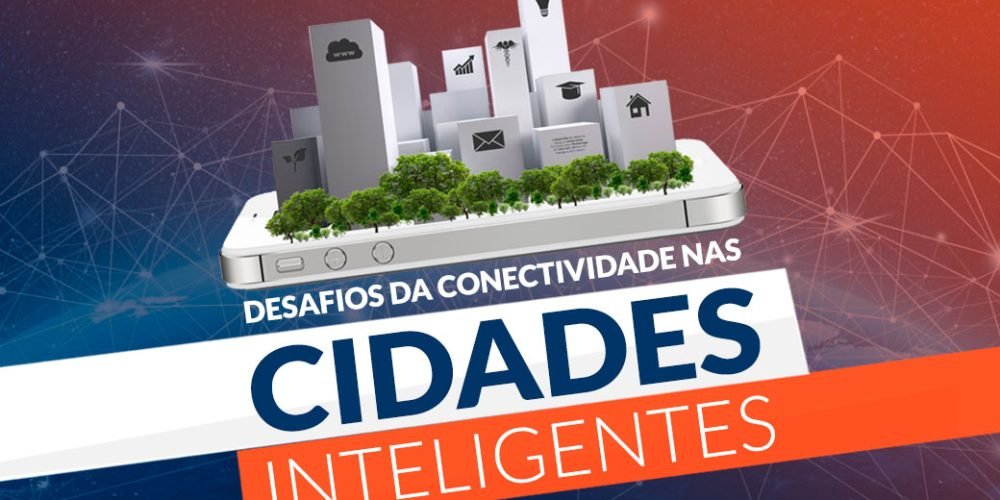 Desafios da conectividade nas Cidades Inteligentes