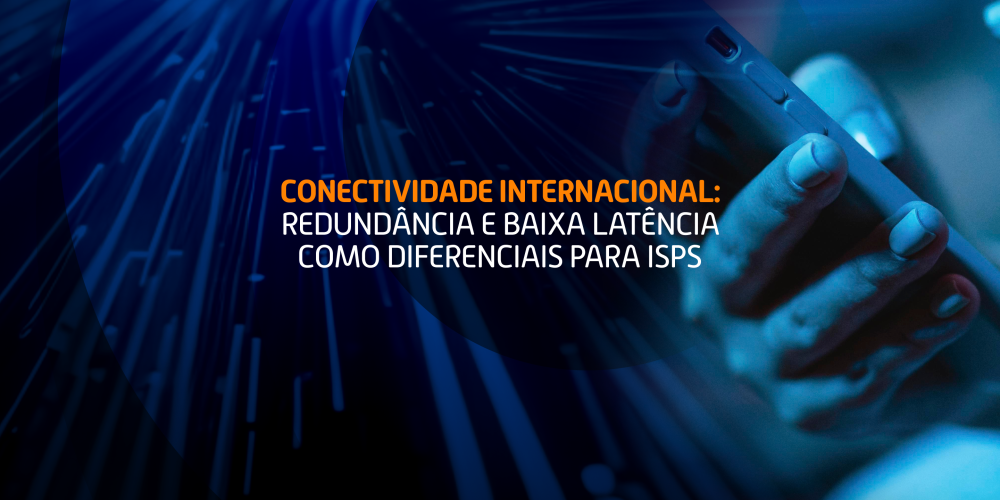 conectividade internacional: redundância e baixa latência