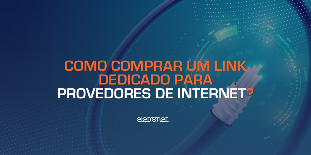 Como comprar um link dedicado para provedor de internet