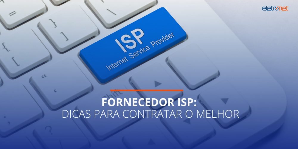 Fornecedor ISP Dicas para contratar o melhor