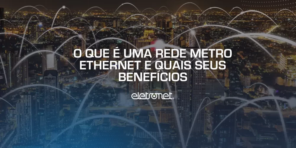 Imagem aérea de cidade com linhas conectando vários pontos, representando a conectividade da rede metro ethernet