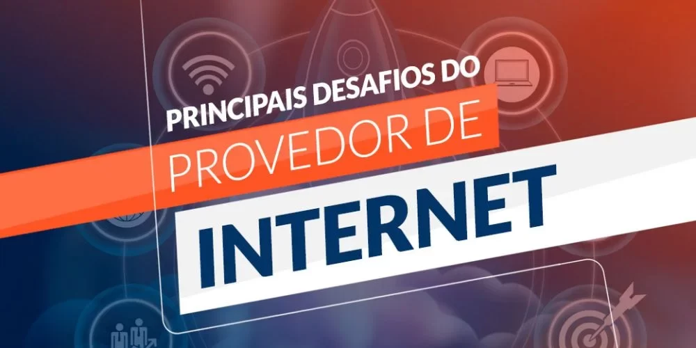 Principais desafios do provedor de internet