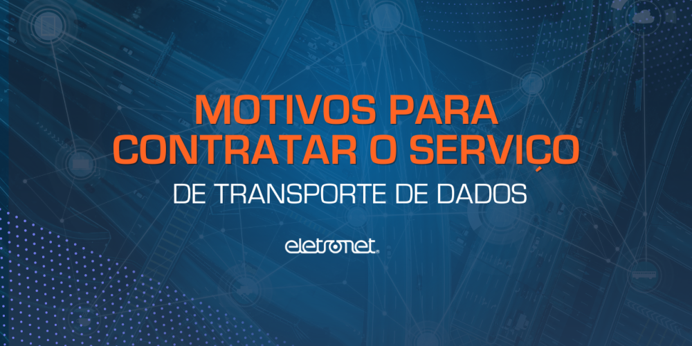 Uma imagem ilustrando os motivos para contratar o serviço de transporte de dados.